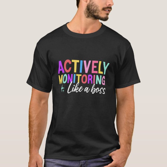 Actively Monitoring Like A Boss  Teachers Test Day T-Shirt (Front)