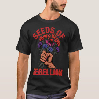 Activism Seeds Of Rebellion Guerrilla Gardening T-Shirt