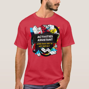 ACTIVITIES ASSISTAN T-Shirt