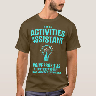 Activities Assistant Activities Assistant I Solve T-Shirt