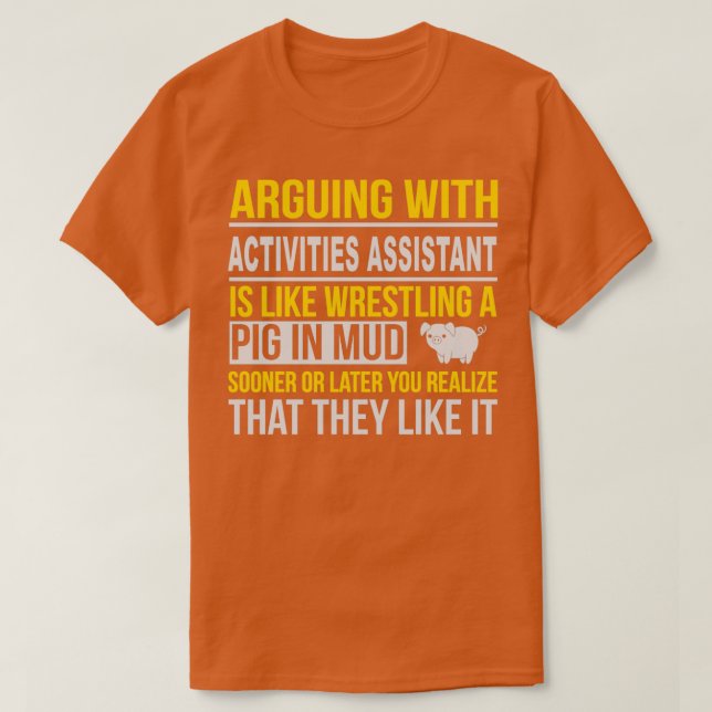 ACTIVITIES ASSISTANT ARGUE WITH NICE DESIGN T-Shirt (Design Front)