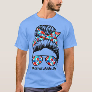 Activity Aide Life Appreciation Week Nurse Messy B T-Shirt