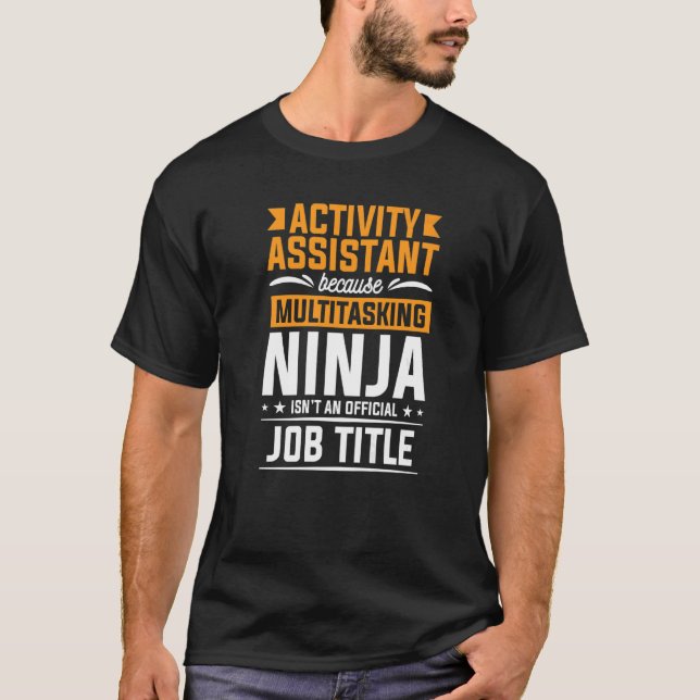 Activity Assistant Because Multitasking Ninja Acti T-Shirt (Front)