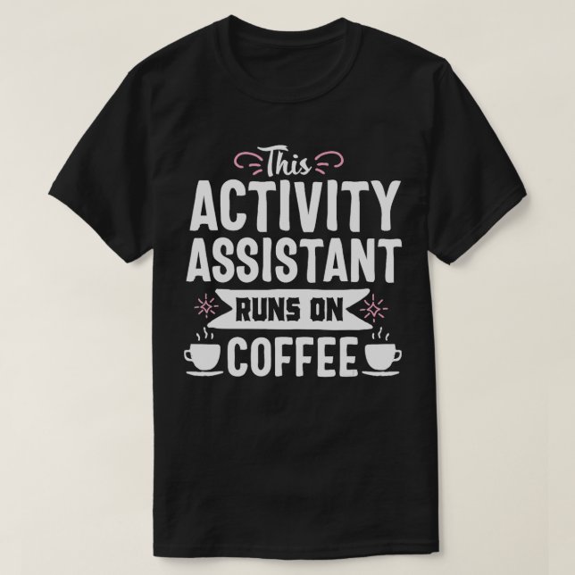 Activity Assistant Coffee Lover Activities Job Tit T-Shirt (Design Front)