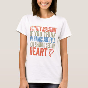 Activity Assistant If You Think My Hands Are Full T-Shirt