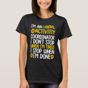Activity coordinator stop when sun flower T-Shirt