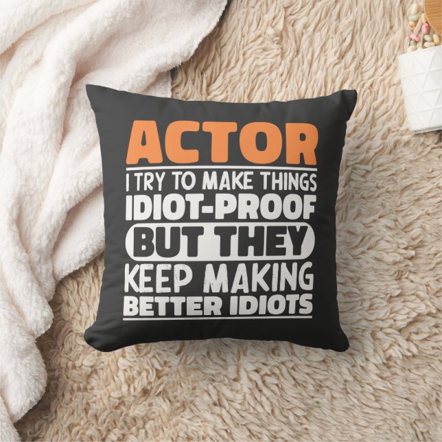 Actor I Try To Make Things Idiot Proof Funny Actor Cushion (Blanket)