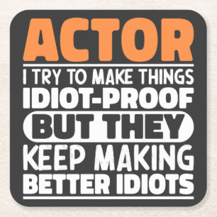 Actor I Try To Make Things Idiot Proof Funny Actor Square Paper Coaster