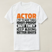 Actor I Try To Make Things Idiot Proof Funny Actor
