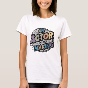 Actor in the making student gifts T-Shirt