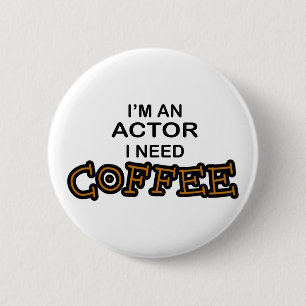 Actor Need Coffee 6 Cm Round Badge
