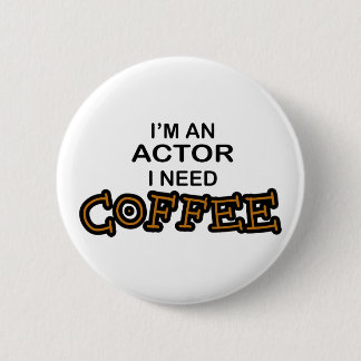 Actor Need Coffee 6 Cm Round Badge