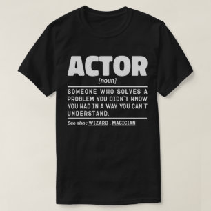 Actor Noun Definition Funny Acting Sarcastic Quote T-Shirt