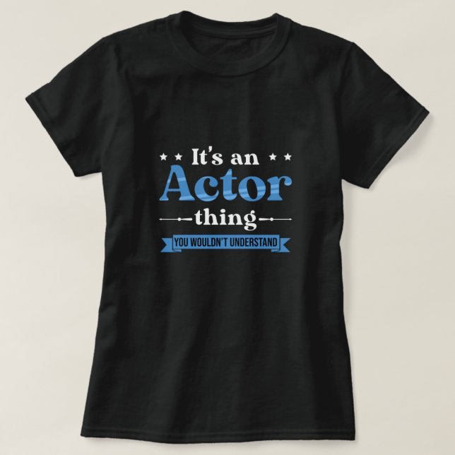 Actor Thing Actress Acting Movie Theatre Gift T-Shirt (Design Front)