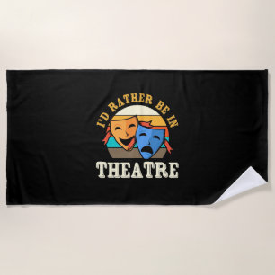 Actor Would Rather Be In Theatre Beach Towel