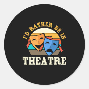 Actor Would Rather Be In Theatre Classic Round Sticker