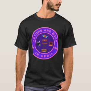 Actors are born in April alternate design T-Shirt