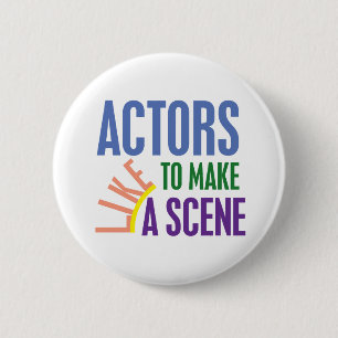 Actors Like to Make a Scene 6 Cm Round Badge