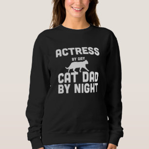 Actress By Day Cat Dad By Night Sweatshirt