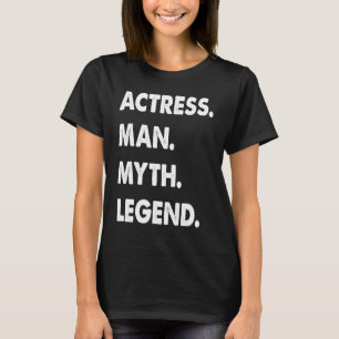 Actress Man Myth Legend 1 T-Shirt