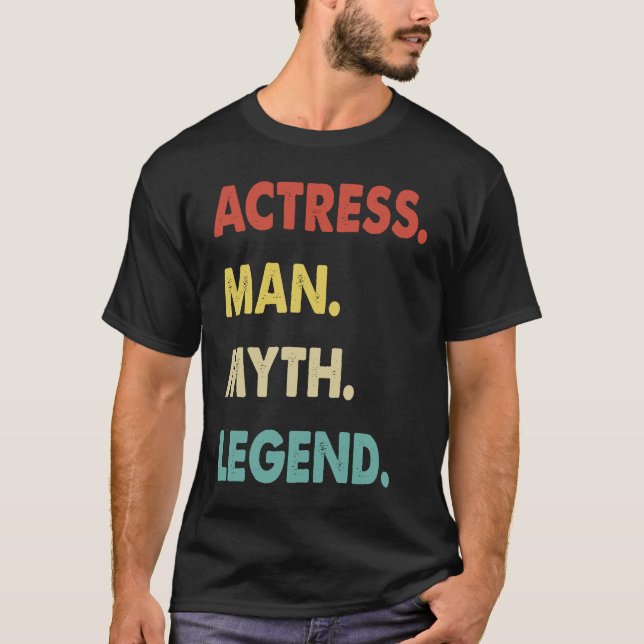 Actress Man Myth Legend T-Shirt (Front)
