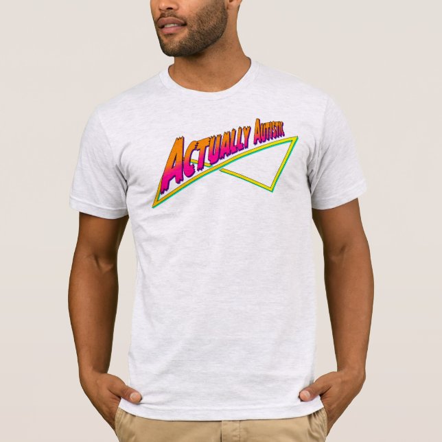Actually Autistic 80s vibe T-Shirt (Front)