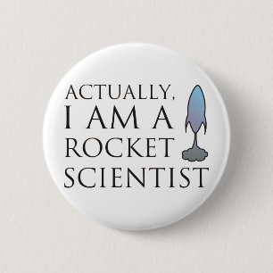 Actually, I am a rocket scientist. 6 Cm Round Badge