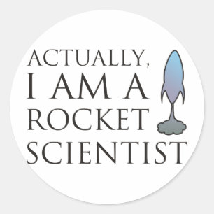 Actually, I am a rocket scientist. Classic Round Sticker