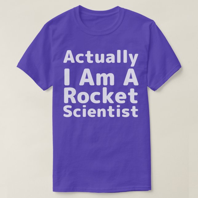 Actually I Am A Rocket Scientist Scientist Humour T-Shirt (Design Front)