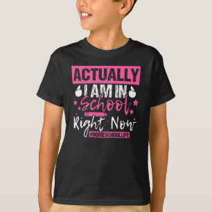 Actually I Am In School Right Now Homeschool T-Shirt