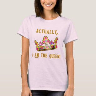 Actually, I AM the Queen T-Shirt