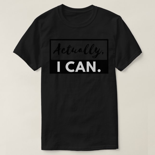 Actually I Can 3 T-Shirt (Design Front)