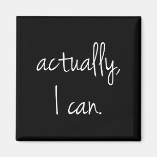 Actually, I Can - Popular Encouraging Quote T Shir Magnet