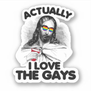 Actually I love the gays