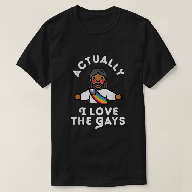 Actually I Love The Gays Jesus  T-Shirt (Design Front)