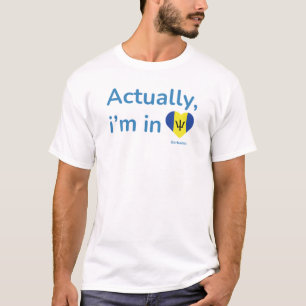 Actually im in Barbados T-Shirt