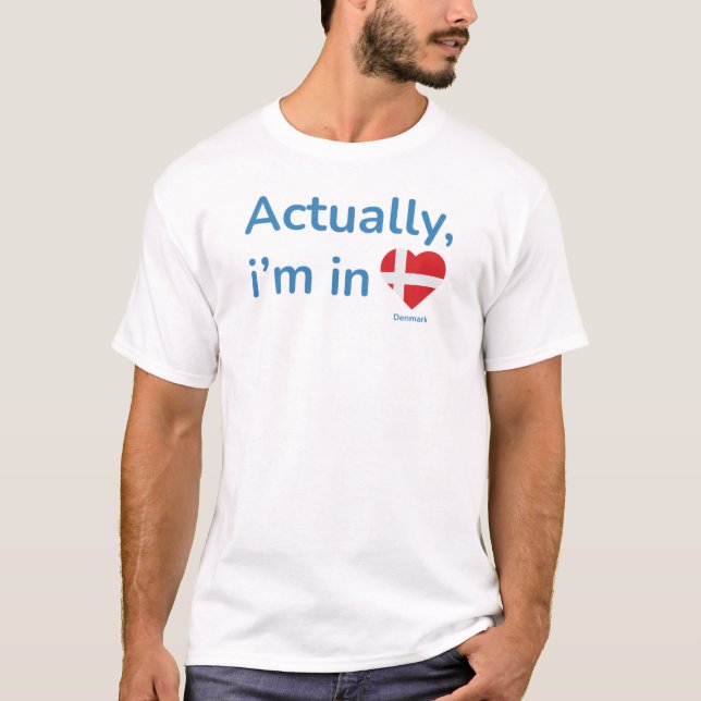 Actually im in Denmark T-Shirt (Front)