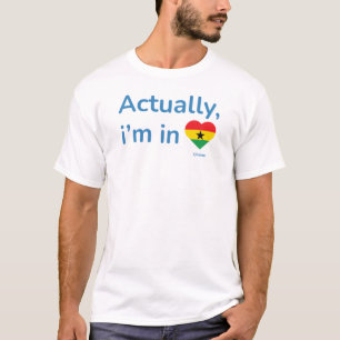 Actually im in Ghana T-Shirt