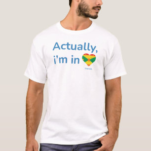 Actually im in Grenada T-Shirt