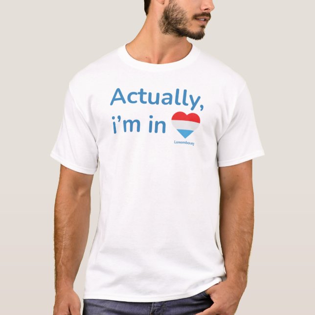 Actually im in Luxembourg T-Shirt (Front)