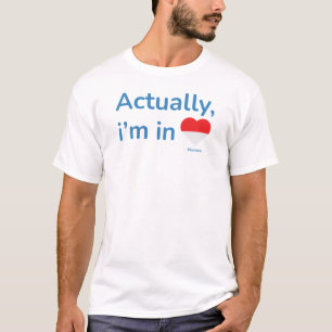 Actually im in Monaco T-Shirt