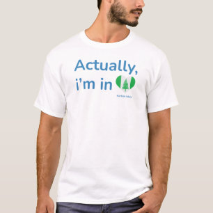 Actually im in Norfolk Island T-Shirt