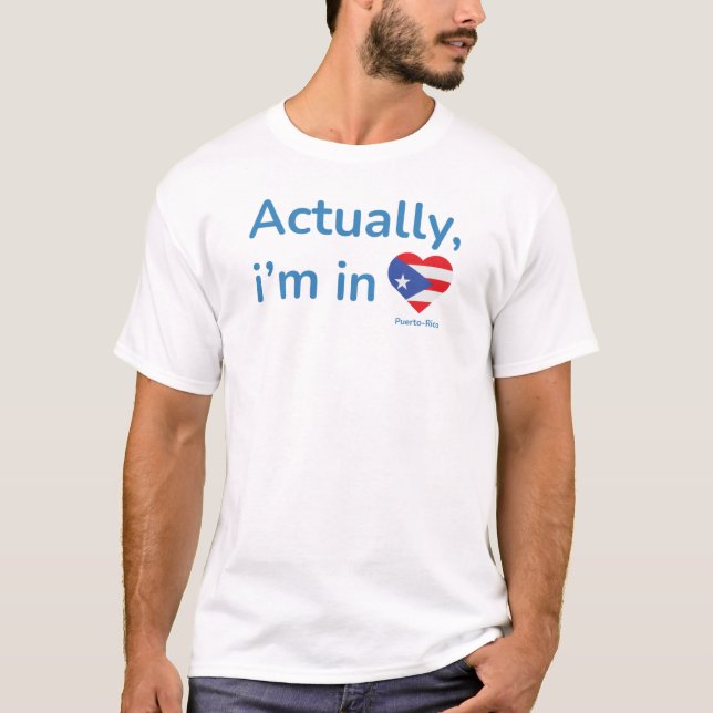 Actually im in Puerto-Rico T-Shirt (Front)