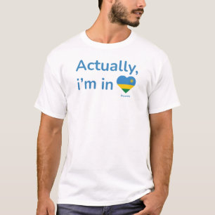 Actually im in Rwanda T-Shirt
