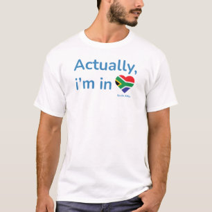 Actually im in South Africa T-Shirt