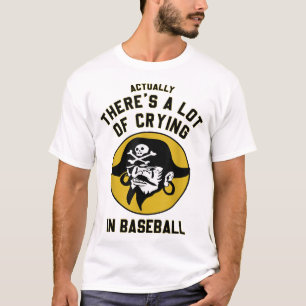  Actually There A Lot Of Crying In Baseball Lovers T-Shirt