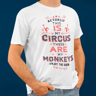 Actually, This IS My Circus these ARE my Monkeys T-Shirt