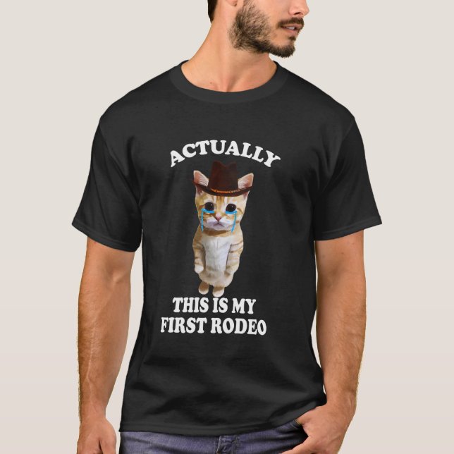 Actually This Is My First Rodeo Cat, Sad Cat Meme T-Shirt (Front)