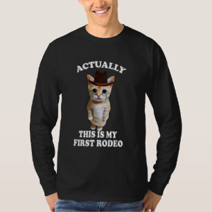Actually This Is My First Rodeo Cat, Sad Cat Meme T-Shirt