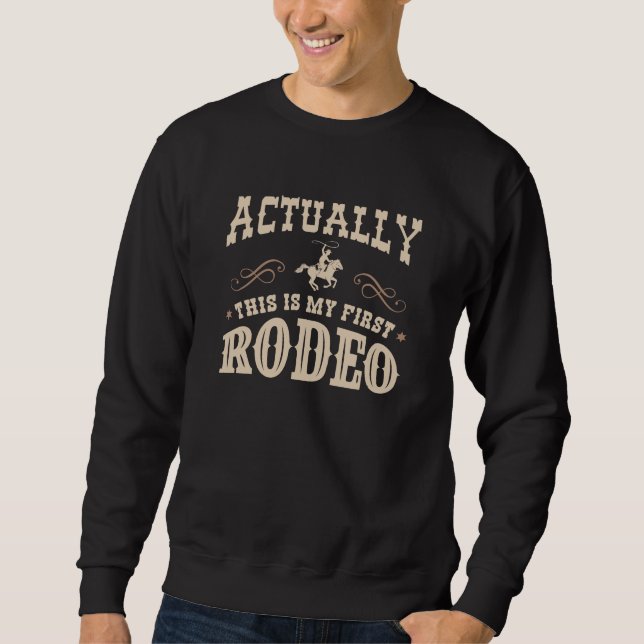 Actually This Is My First Rodeo Sweatshirt (Front)
